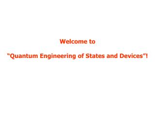 Welcome to “Quantum Engineering of States and Devices”!