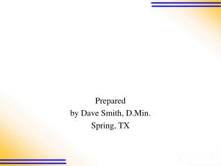 Prepared by Dave Smith, D.Min. Spring, TX