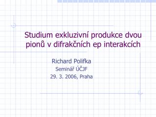 Studium exkluzivní produkce dvou pionů v difrakčních ep interakcích