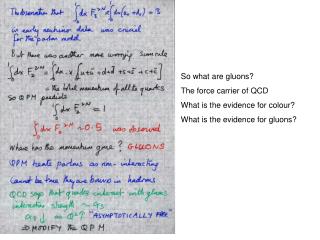 So what are gluons? The force carrier of QCD What is the evidence for colour?