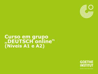 Curso em grupo „DEUTSCH online“ (Níveis A1 e A2)