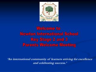 Welcome to Newton International School Key Stage 2 and 3 Parents Welcome Meeting