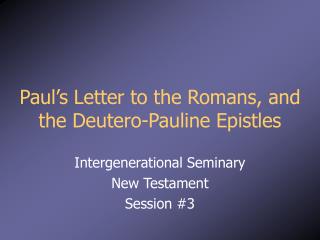 Paul’s Letter to the Romans, and the Deutero-Pauline Epistles