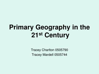 Primary Geography in the 21 st Century