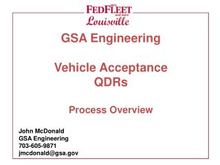 GSA Engineering Vehicle Acceptance QDRs Process Overview John McDonald GSA Engineering