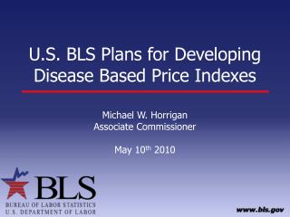 U.S. BLS Plans for Developing Disease Based Price Indexes