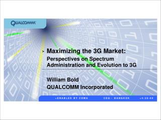 Maximizing the 3G Market: Perspectives on Spectrum Administration and Evolution to 3G William Bold