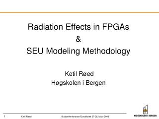Radiation Effects in FPGAs &amp; SEU Modeling Methodology Ketil Røed Høgskolen i Bergen