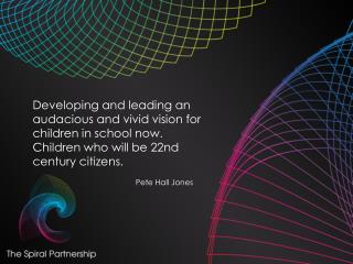 Developing and leading an audacious and vivid vision for children in school now.