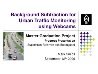 Background Subtraction for Urban Traffic Monitoring using Webcams