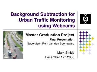 Background Subtraction for Urban Traffic Monitoring using Webcams
