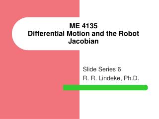 ME 4135 Differential Motion and the Robot Jacobian