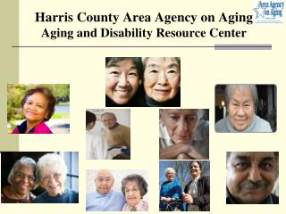 Harris County Area Agency on Aging Aging and Disability Resource Center