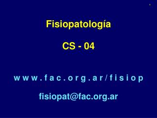 Fisiopatología CS - 04 w w w . f a c . o r g . a r / f i s i o p fisiopat@fac.ar