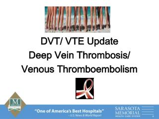 DVT/ VTE Update Deep Vein Thrombosis/ Venous Thromboembolism