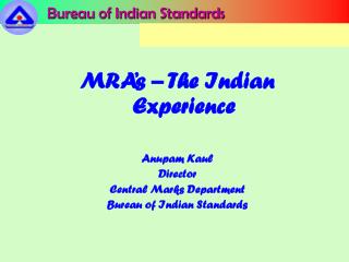 MRA’s – The Indian Experience Anupam Kaul Director Central Marks Department