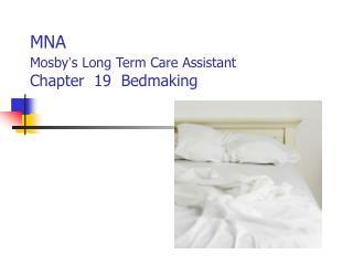 MNA Mosby ’ s Long Term Care Assistant Chapter 19 Bedmaking
