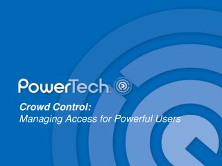 Crowd Control: Managing Access for Powerful Users