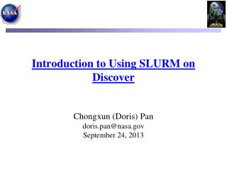 Introduction to Using SLURM on Discover Chongxun (Doris) Pan doris.pan@nasa September 24, 2013