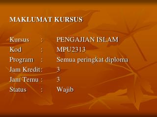 MAKLUMAT KURSUS Kursus 	:	PENGAJIAN ISLAM Kod 		:	MPU2313 Program	: 	Semua peringkat diploma