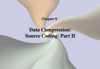 Data Compression: Source Coding: Part II