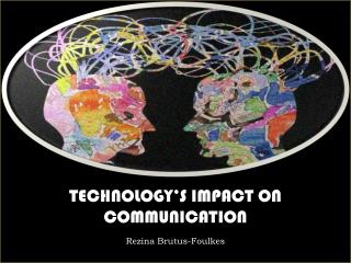 TECHNOLOGY’S IMPACT ON COMMUNICATION