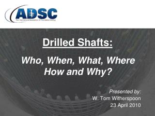 Drilled Shafts: Who, When, What, Where How and Why?