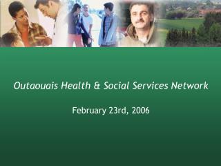 Outaouais Health &amp; Social Services Network February 23rd, 2006
