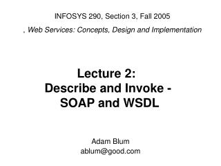 INFOSYS 290, Section 3, Fall 2005 , Web Services: Concepts, Design and Implementation
