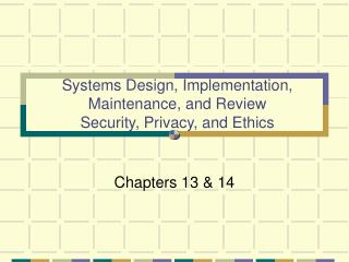 Systems Design, Implementation, Maintenance, and Review Security, Privacy, and Ethics