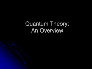 Quantum Theory: An Overview