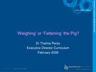 ‘Weighing’ or ‘Fattening’ the Pig?