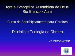 Igreja Evangélica Assembleia de Deus Rio Branco - Acre
