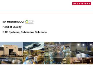 Ian Mitchell MCQI Head of Quality BAE Systems, Submarine Solutions