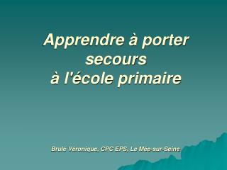Apprendre à porter secours à l'école primaire Brulé Véronique, CPC EPS, Le Mée-sur-Seine