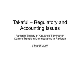 Takaful – Regulatory and Accounting Issues