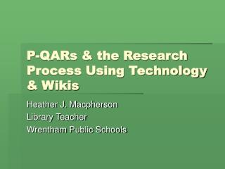 P-QARs &amp; the Research Process Using Technology &amp; Wikis
