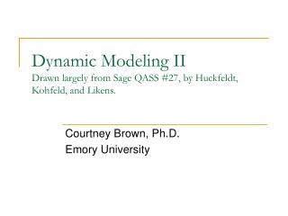 Dynamic Modeling II Drawn largely from Sage QASS #27, by Huckfeldt, Kohfeld, and Likens.