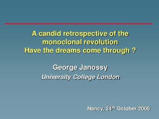A candid retrospective of the monoclonal revolution Have the dreams come through ? George Janossy