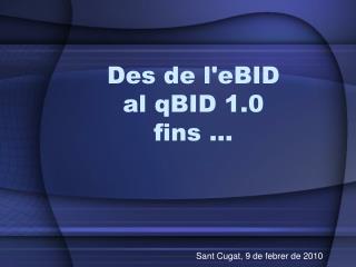 Des de l'eBID al qBID 1.0 fins …