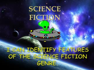 I can identify features of the science fiction genre.