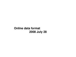 Online data format 		2008 July 28