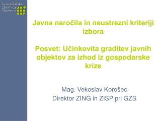 Mag. Vekoslav Korošec Direktor ZING in ZISP pri GZS