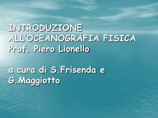 INTRODUZIONE ALL’OCEANOGRAFIA FISICA Prof. Piero Lionello a cura di S.Frisenda e G.Maggiotto