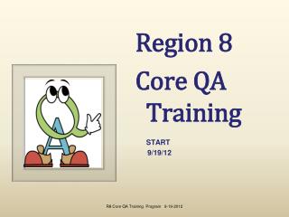 Region 8 Core QA Training 	START 9/19/12
