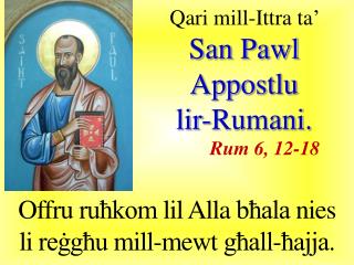Qari mill-I ttra ta’ San Pawl Appostlu lir-Rumani . Rum 6, 12-18