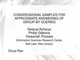 CONGRESSIONAL SAMPLES FOR APPROXIMATE ANSWERING OF GROUP-BY QUERIES Swarup Acharya