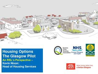 Housing Options The Glasgow Pilot An RSL’s Perspective – Kevin Nixon: Head of Housing Services