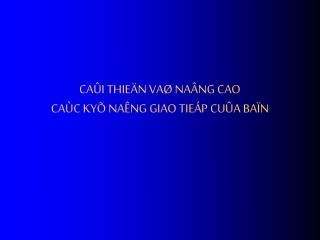 CAÛI THIEÄN VAØ NAÂNG CAO CAÙC KYÕ NAÊNG GIAO TIEÁP CUÛA BAÏN