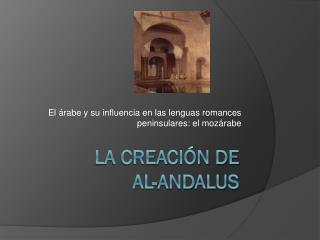 La Creación de Al- Andalus